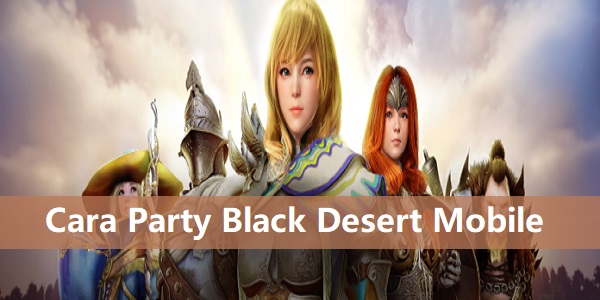 Cara Party Black Desert Mobile