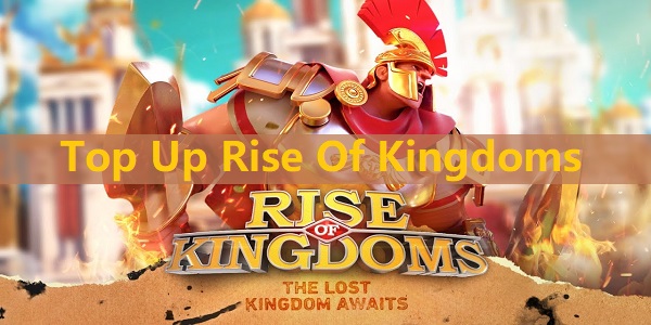 Top Up Rise Of Kingdoms