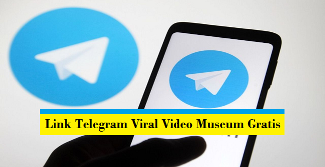 Link Telegram Viral Video Museum Gratis